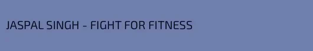 JASPAL SINGH - FIGHT FOR FITNESS